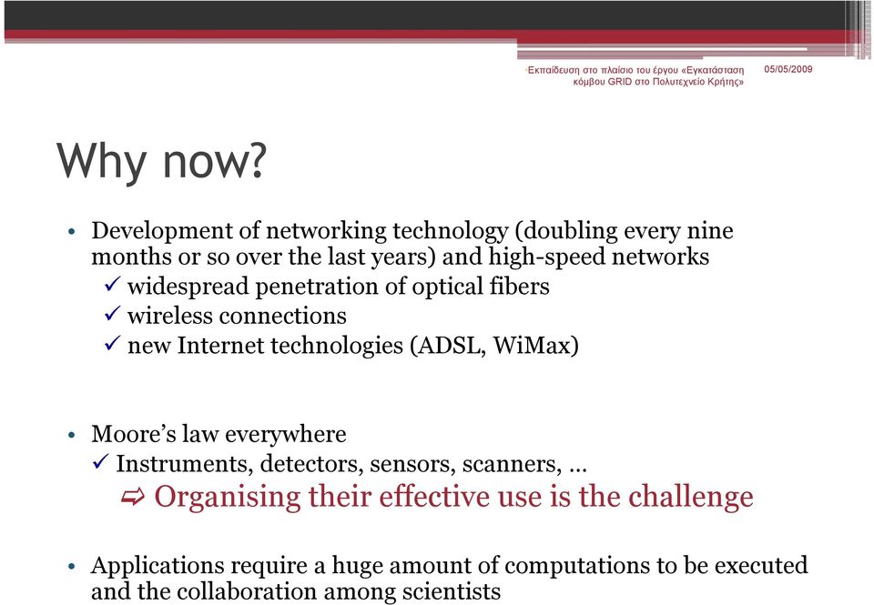 penetration of optical fibers wireless connections new Internet technologies (ADSL, WiMax) Moore s law everywhere Instruments,