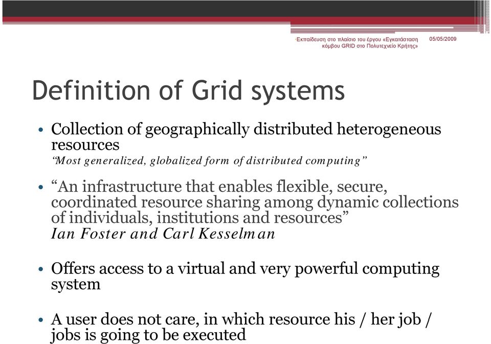 individuals, institutions and resources Ian Foster and Carl Kesselman Offers access to a virtual and very ypowerful computing system