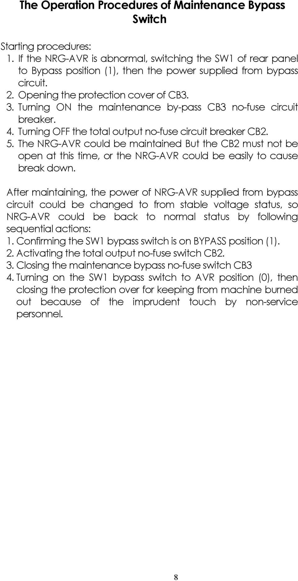 Turning ON the maintenance by-pass CB3 no-fuse circuit breaker. 4. Turning OFF the total output no-fuse circuit breaker CB2. 5.