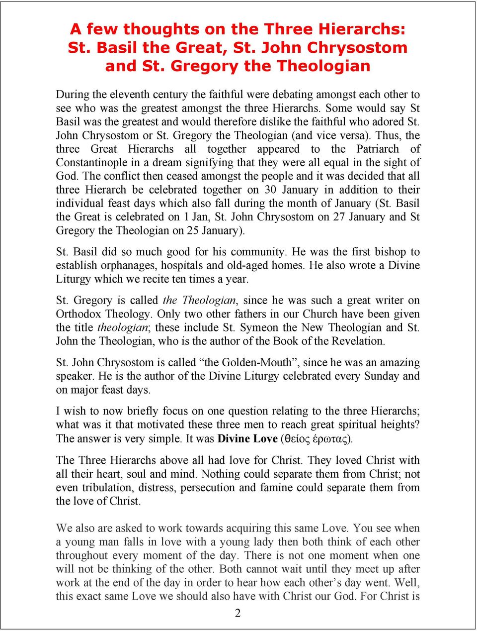 Some would say St Basil was the greatest and would therefore dislike the faithful who adored St. John Chrysostom or St. Gregory the Theologian (and vice versa).