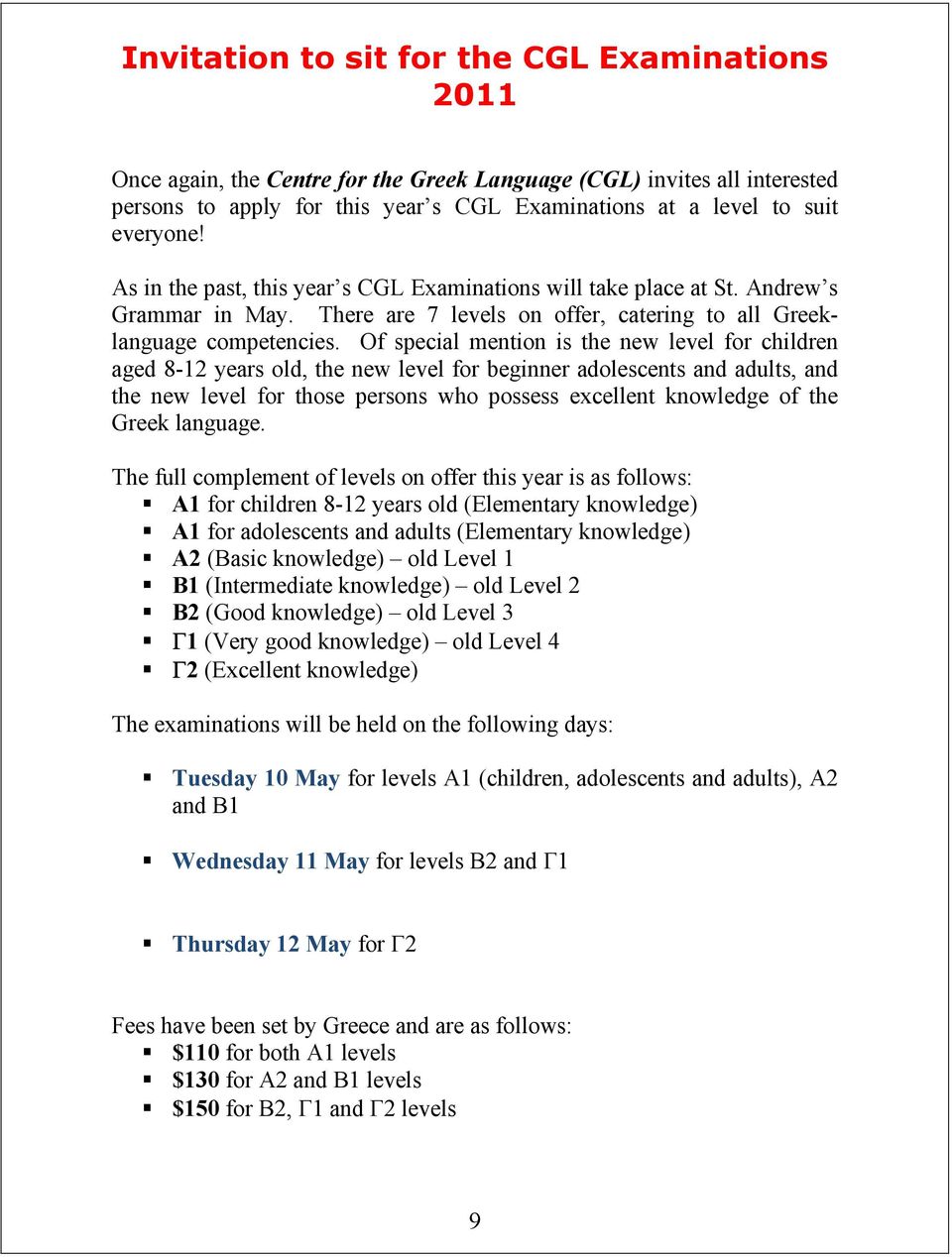 Of special mention is the new level for children aged 8-12 years old, the new level for beginner adolescents and adults, and the new level for those persons who possess excellent knowledge of the