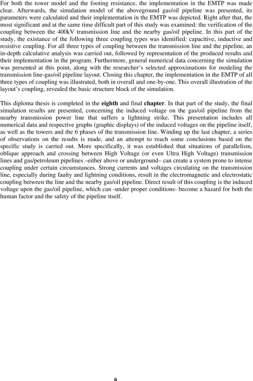 Right after that, the most significant and at the same time difficult part of this study was examined: the verification of the coupling between the 400kV transmission line and the nearby gas/oil