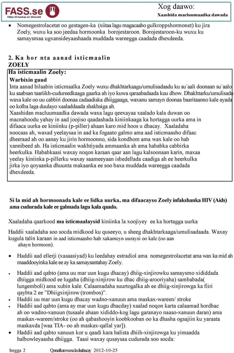 Ka hor nta aanad isticmaalin ZOELY Ha isticmaalin Zoely: Warbixin guud Inta aanad bilaabin isticmaalka Zoely wuxu dhakhtarkaagu/umulisadaadu ku su aali doonaan su aalo ku saabsan