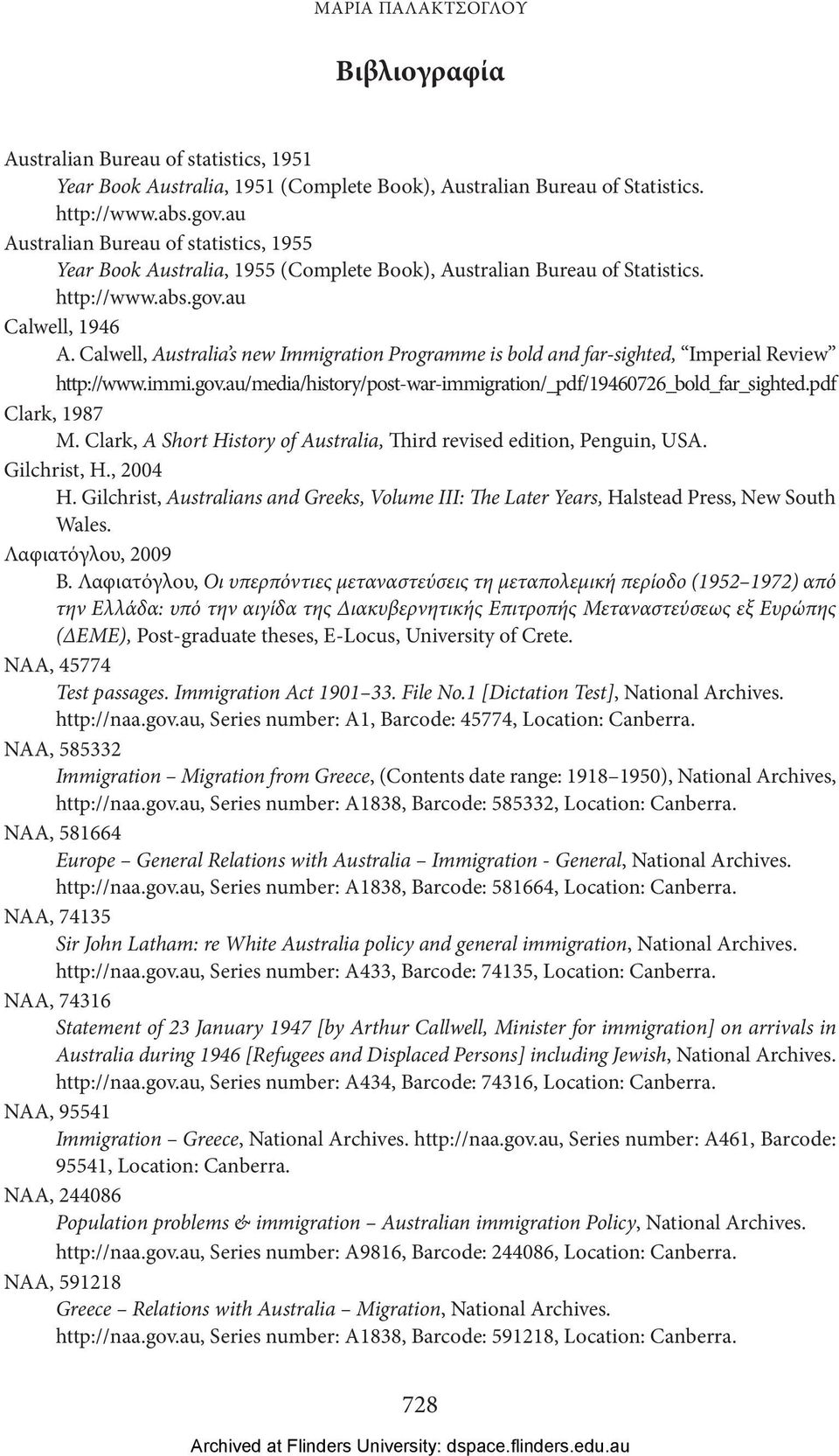 Calwell, Australia s new Immigration Programme is bold and far-sighted, Imperial Review http://www.immi.gov.au/media/history/post-war-immigration/_pdf/19460726_bold_far_sighted.pdf Clark, 1987 M.