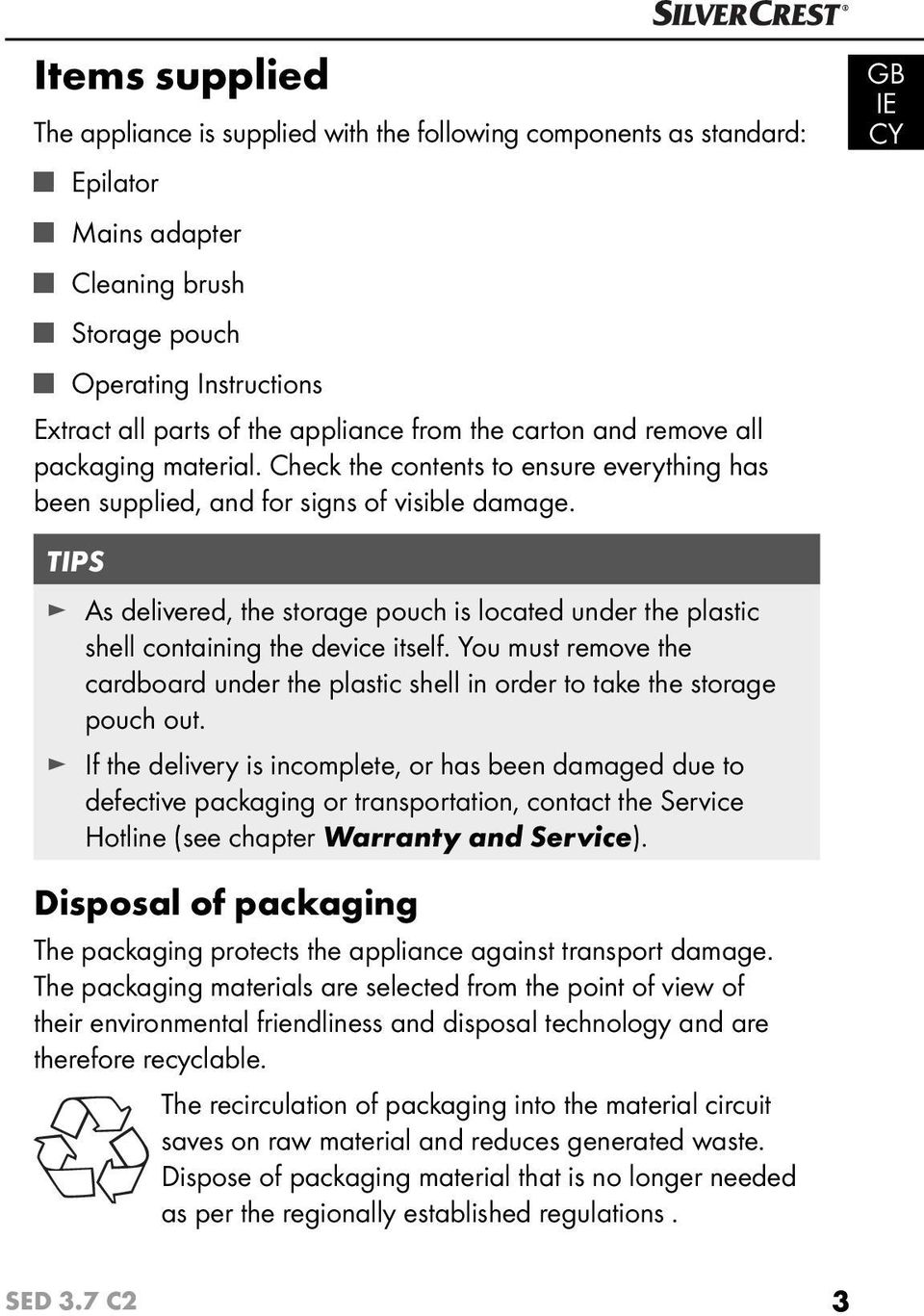 GB IE TIPS As delivered, the storage pouch is located under the plastic shell containing the device itself.