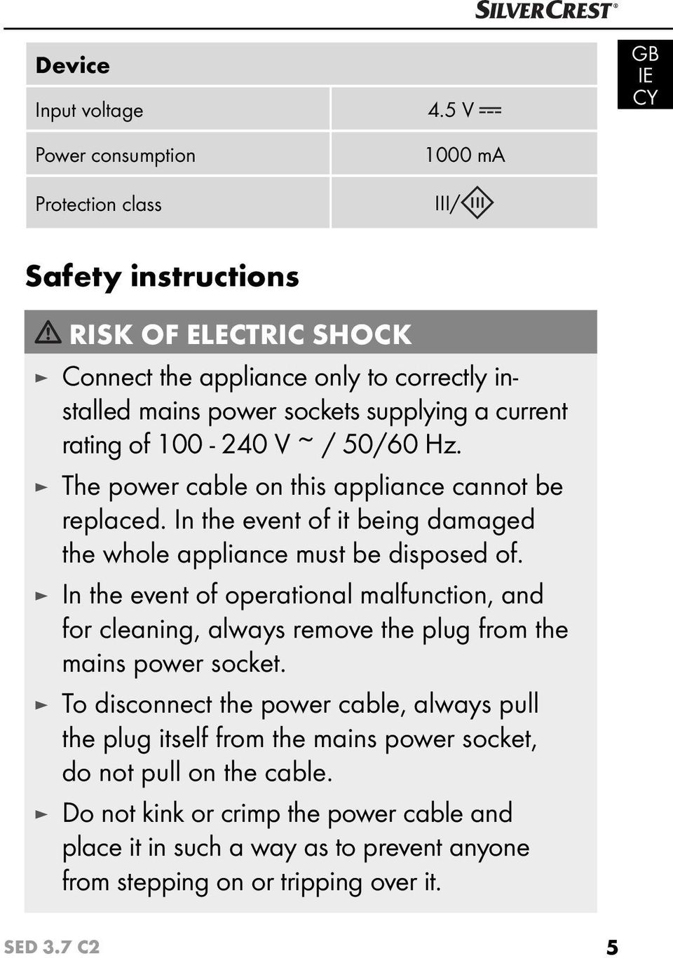 50/60 Hz. The power cable on this appliance cannot be replaced. In the event of it being damaged the whole appliance must be disposed of.