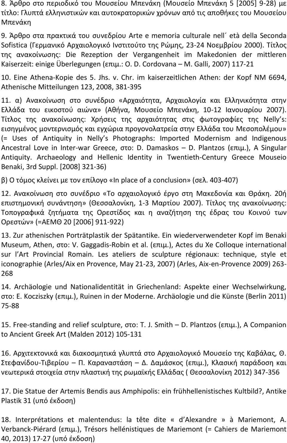 Tίτλος της ανακοίνωσης: Die Rezeption der Vergangenheit im Makedonien der mittleren Kaiserzeit: einige Überlegungen (επιμ.: O. D. Cordovana M. Galli, 2007) 117-21 10. Eine Athena-Kopie des 5. Jhs. v.