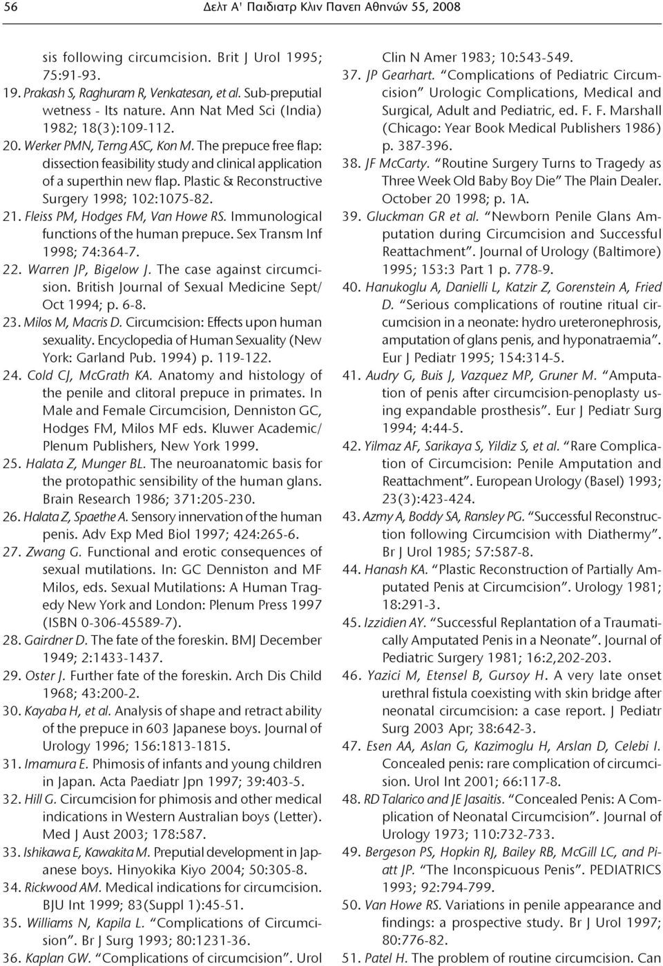 Plastic & Reconstructive Surgery 1998; 102:1075-82. 21. Fleiss PM, Hodges FM, Van Howe RS. Immunological functions of the human prepuce. Sex Transm Inf 1998; 74:364-7. 22. Warren JP, Bigelow J.