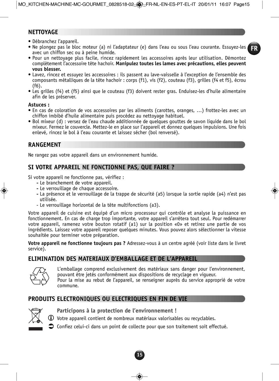 Pour un nettoyage plus facile, rincez rapidement les accessoires après leur utilisation. Démontez complètement l accessoire tête hachoir.