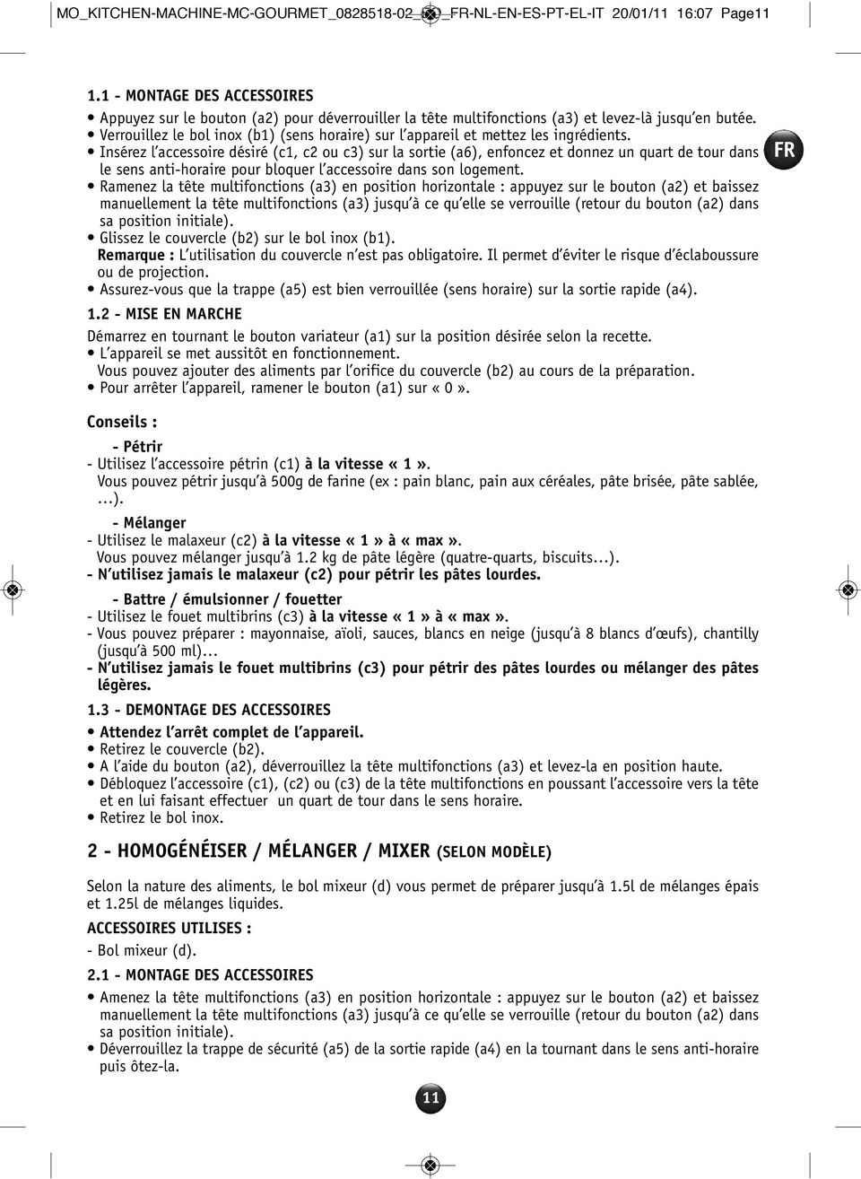 Verrouillez le bol inox (b1) (sens horaire) sur l appareil et mettez les ingrédients.