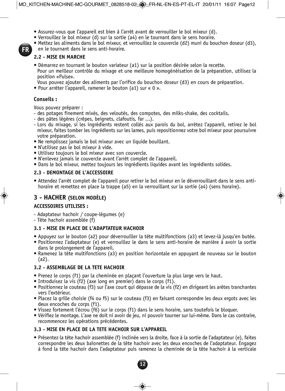 Mettez les aliments dans le bol mixeur, et verrouillez le couvercle (d2) muni du bouchon doseur (d3), en le tournant dans le sens anti-horaire. 2.