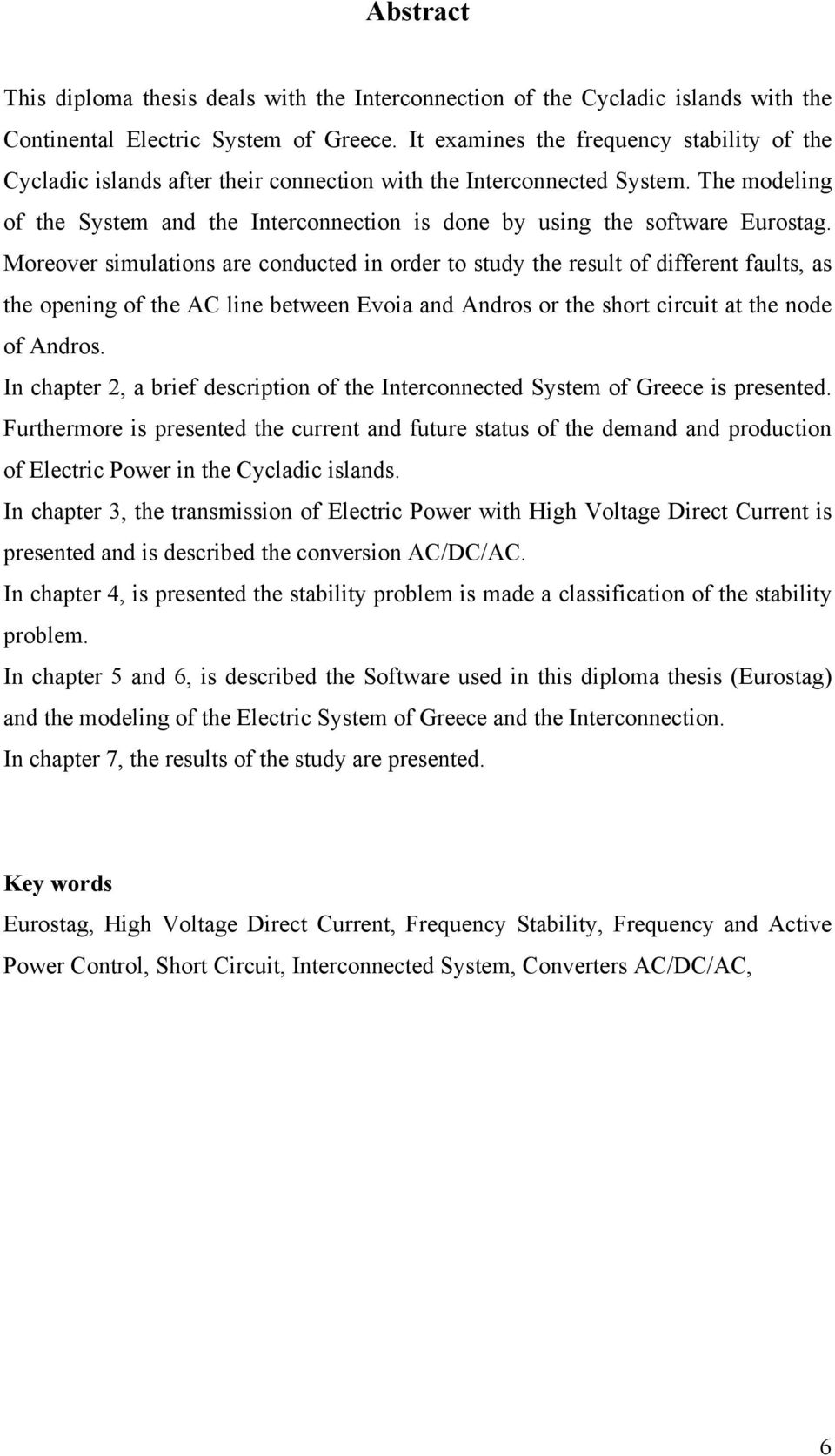 Moreover imulation are conducted in order to tudy the reult of different fault, a the opening of the AC line between Evoia and Andro or the hort circuit at the node of Andro.