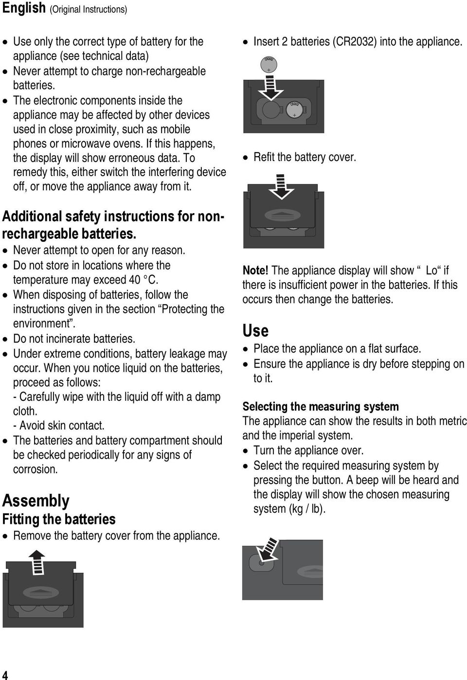 If this happens, the display will show erroneous data. To remedy this, either switch the interfering device off, or move the appliance away from it.