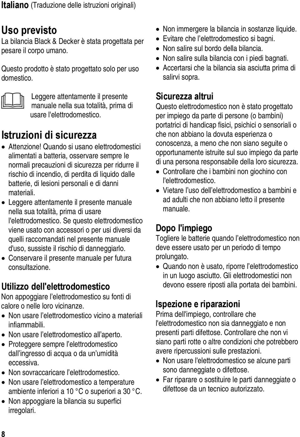 Quando si usano elettrodomestici alimentati a batteria, osservare sempre le normali precauzioni di sicurezza per ridurre il rischio di incendio, di perdita di liquido dalle batterie, di lesioni