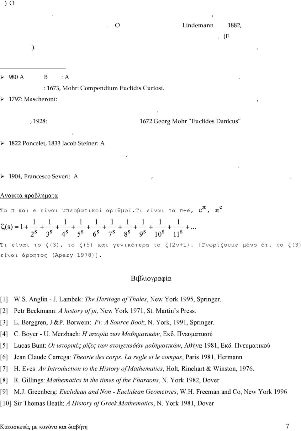 J Lambek The Heritage of Thales New York 1995 Springer [2] Petr Beckmann A history of pi New York 1971 St Martin s Press [3] L Berggren J&P Borwein Pi A Source Book N York 1991 Springer [4] C Boyer -