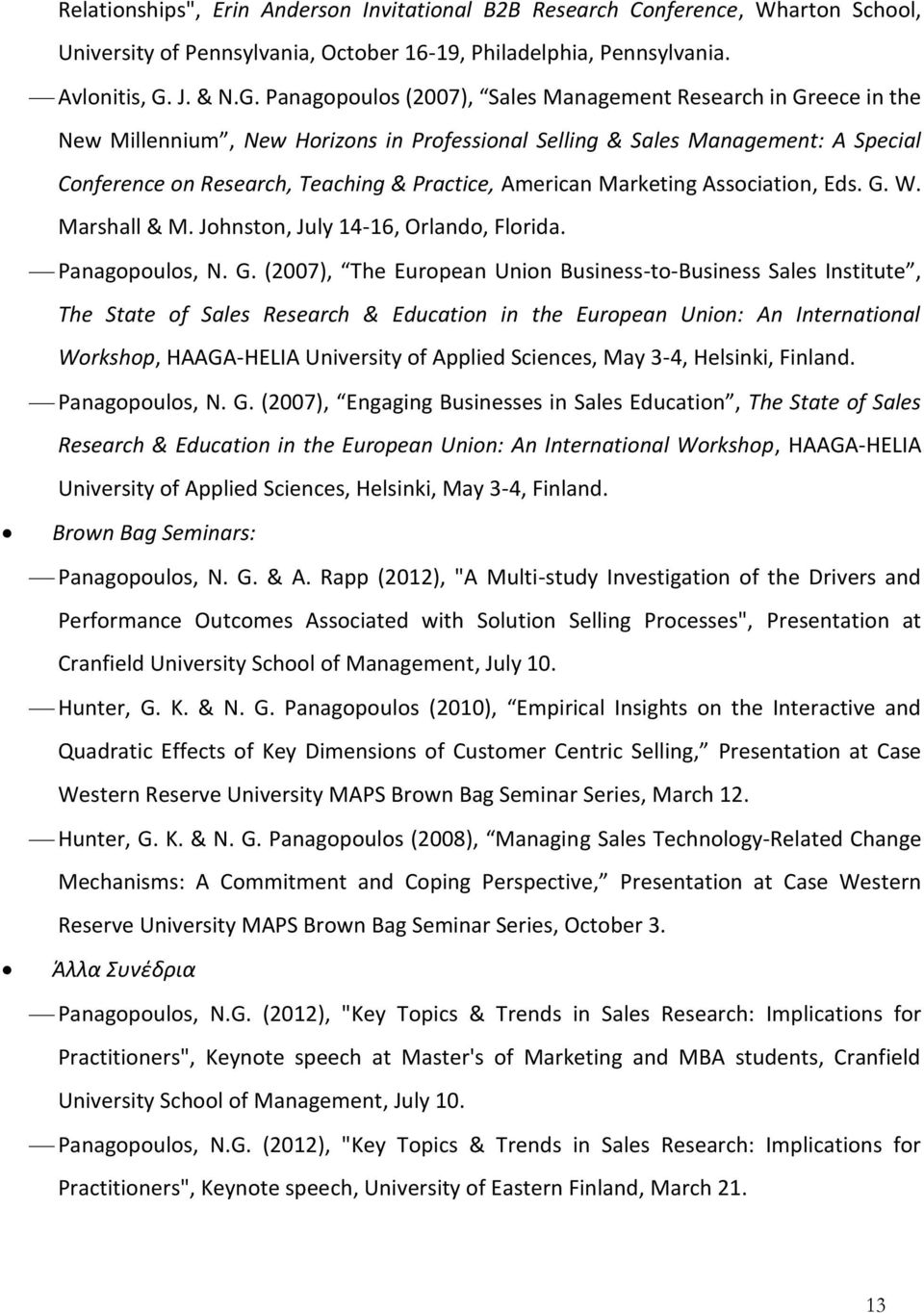 Panagopoulos (2007), Sales Management Research in Greece in the New Millennium, New Horizons in Professional Selling & Sales Management: A Special Conference on Research, Teaching & Practice,