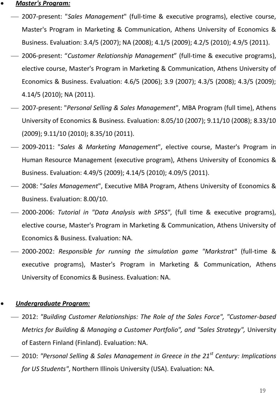 2006-present: Customer Relationship Management (full-time & executive programs), elective course, Master's Program in Marketing & Communication, Athens University of Economics & Business.