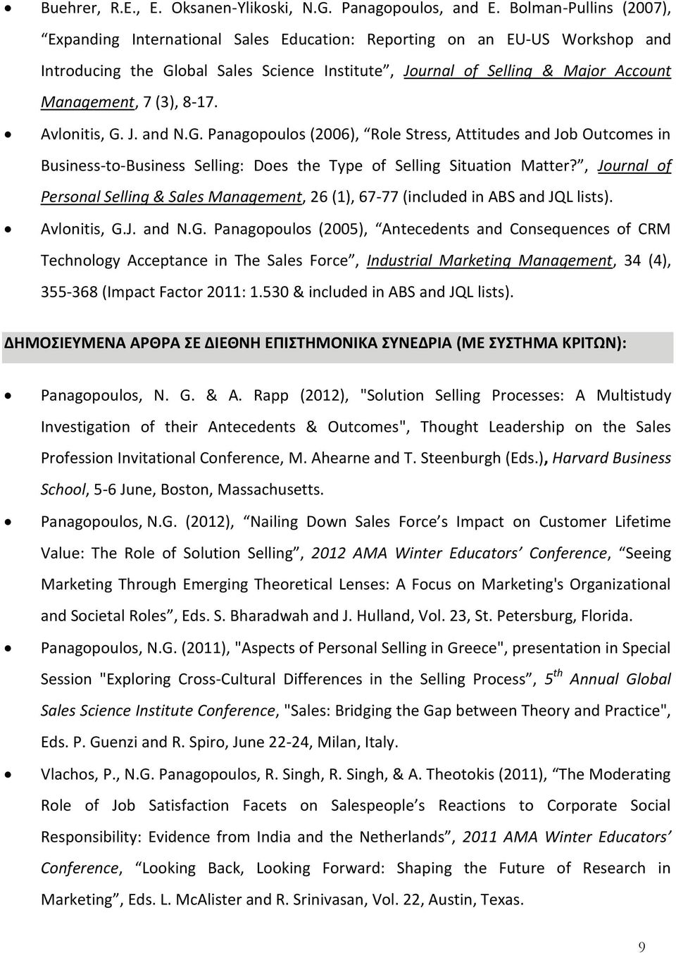 (3), 8-17. Avlonitis, G. J. and N.G. Panagopoulos (2006), Role Stress, Attitudes and Job Outcomes in Business-to-Business Selling: Does the Type of Selling Situation Matter?