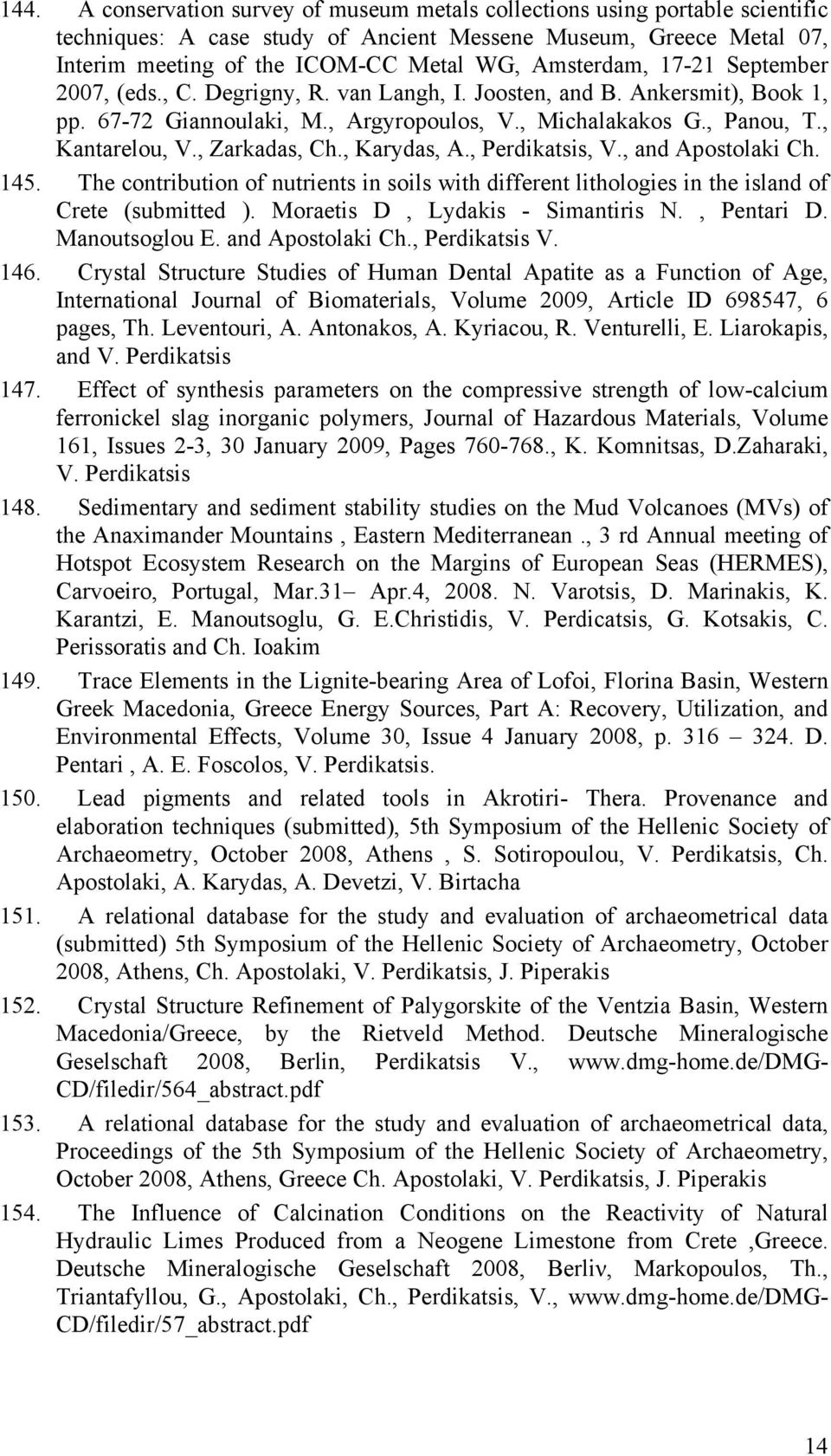 , Zarkadas, Ch., Karydas, A., Perdikatsis, V., and Apostolaki Ch. 145. The contribution of nutrients in soils with different lithologies in the island of Crete (submitted ).
