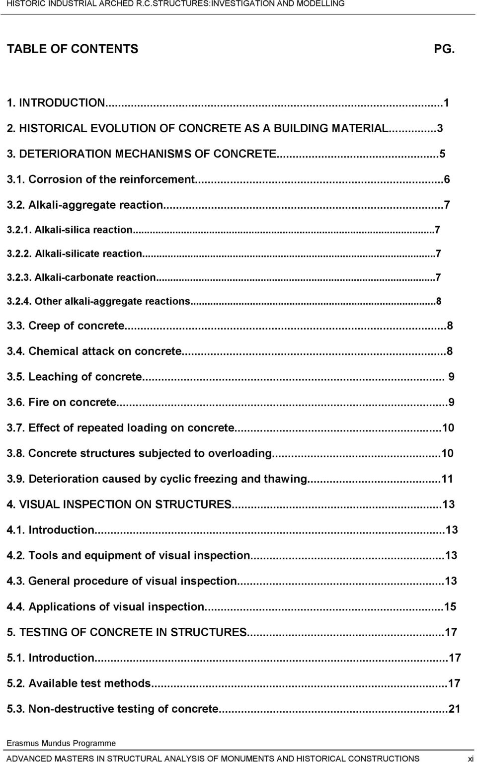 ..8 3.5. Leaching of concrete... 9 3.6. Fire on concrete...9 3.7. Effect of repeated loading on concrete...10 3.8. Concrete structures subjected to overloading...10 3.9. Deterioration caused by cyclic freezing and thawing.