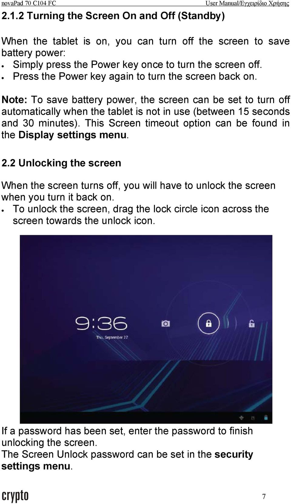 This Screen timeout option can be found in the Display settings menu. 2.2 Unlocking the screen When the screen turns off, you will have to unlock the screen when you turn it back on.
