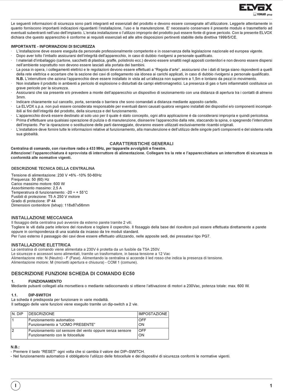 E necessario conservare il presente modulo e trasmetterlo ad eventuali subentranti nell uso dell impianto.