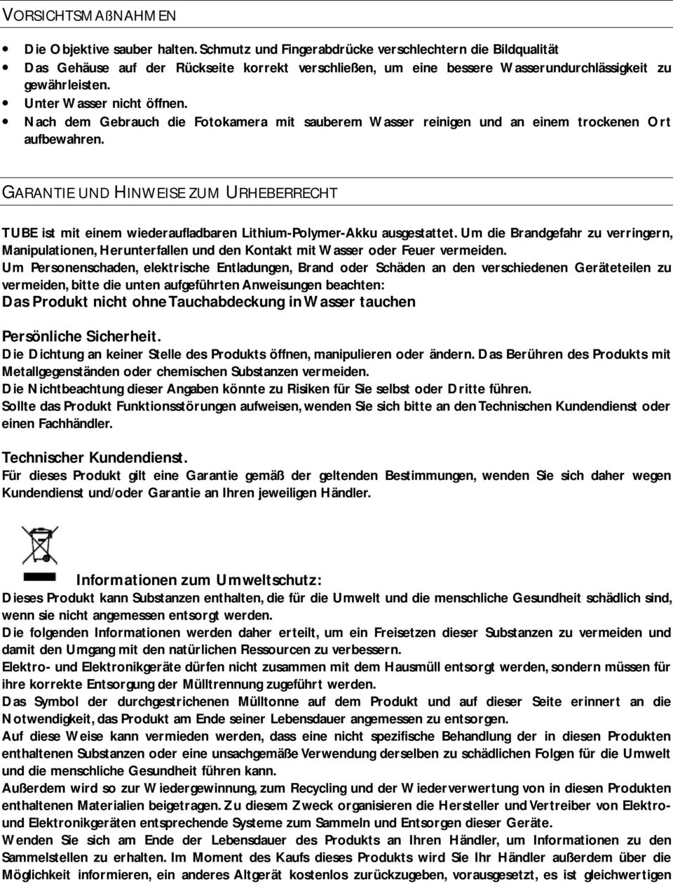 Nach dem Gebrauch die Fotokamera mit sauberem Wasser reinigen und an einem trockenen Ort aufbewahren.