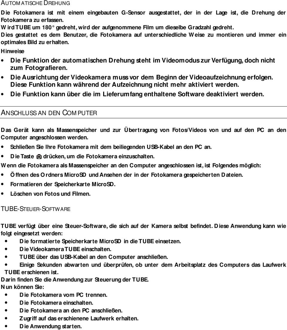 Dies gestattet es dem Benutzer, die Fotokamera auf unterschiedliche Weise zu montieren und immer ein optimales Bild zu erhalten.