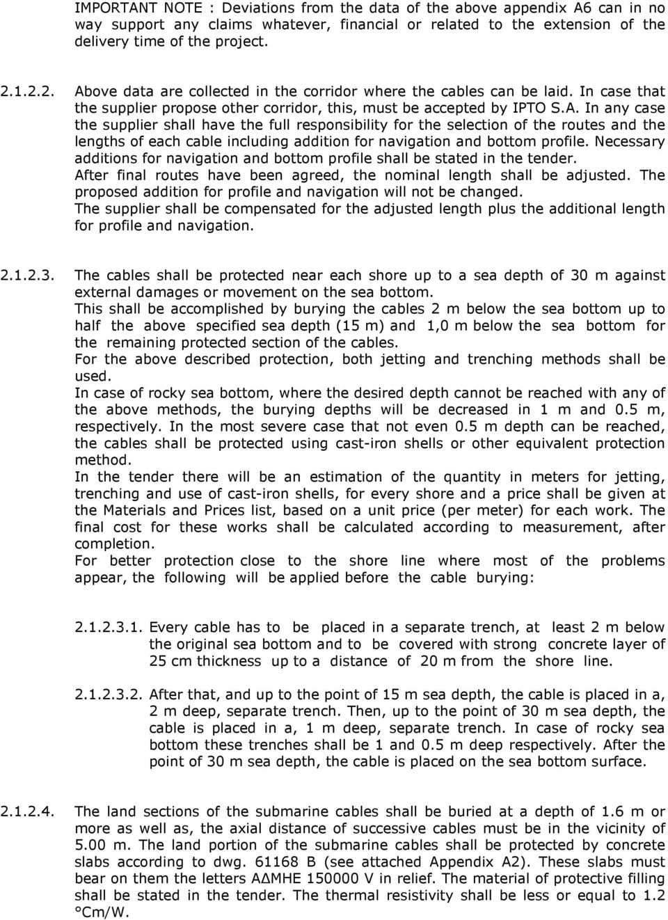 Necessary additions for navigation and bottom profile shall be stated in the tender. After final routes have been agreed, the nominal length shall be adjusted.