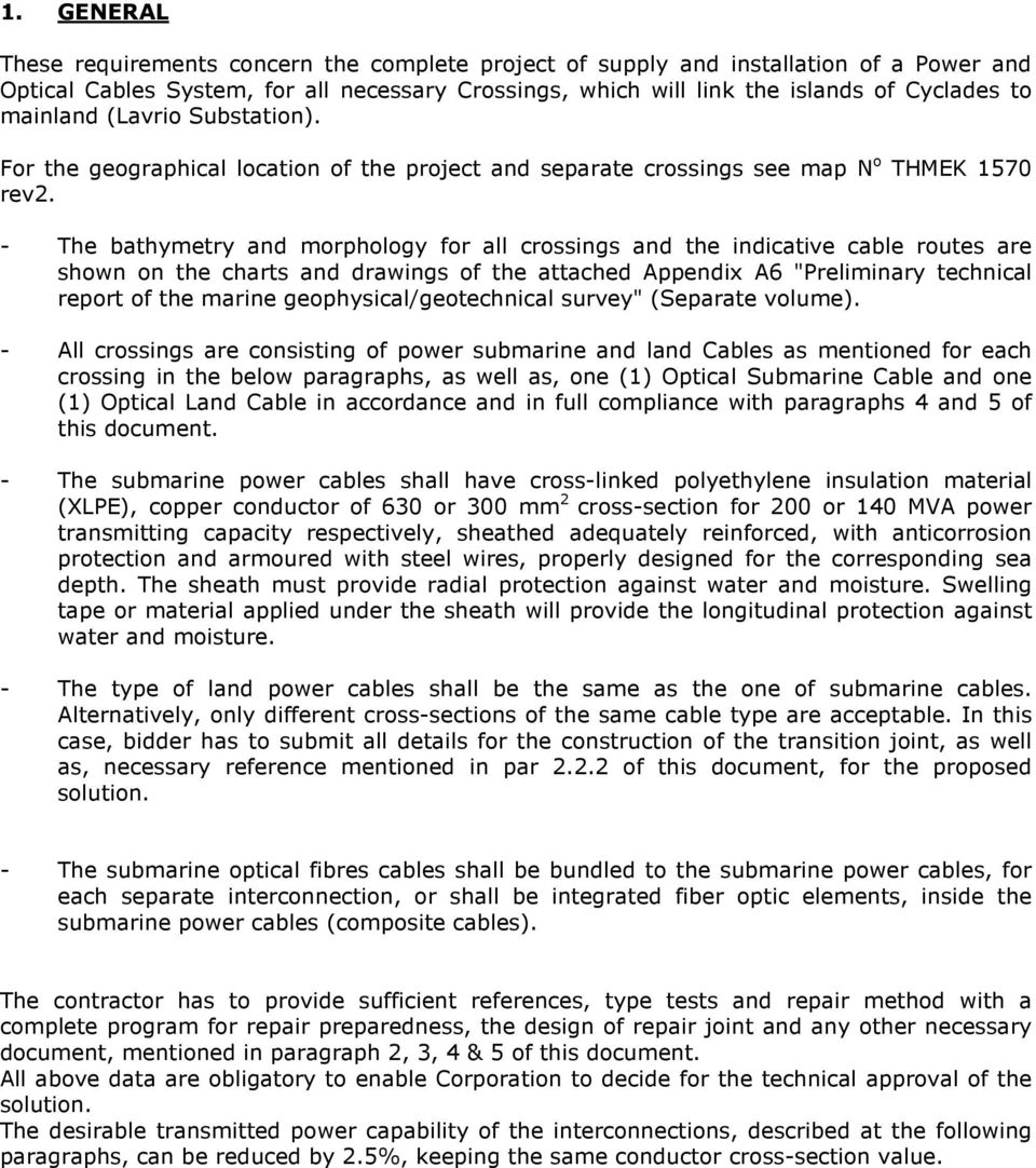 - The bathymetry and morphology for all crossings and the indicative cable routes are shown on the charts and drawings of the attached Appendix A6 "Preliminary technical report of the marine