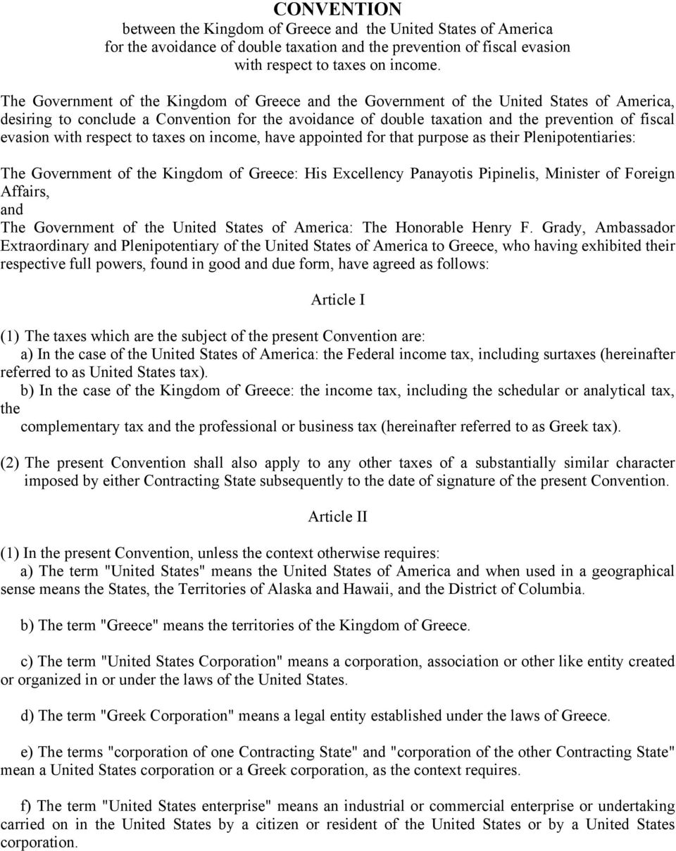 with respect to taxes on income, have appointed for that purpose as their Plenipotentiaries: The Government of the Kingdom of Greece: His Excellency Panayotis Pipinelis, Minister of Foreign Affairs,