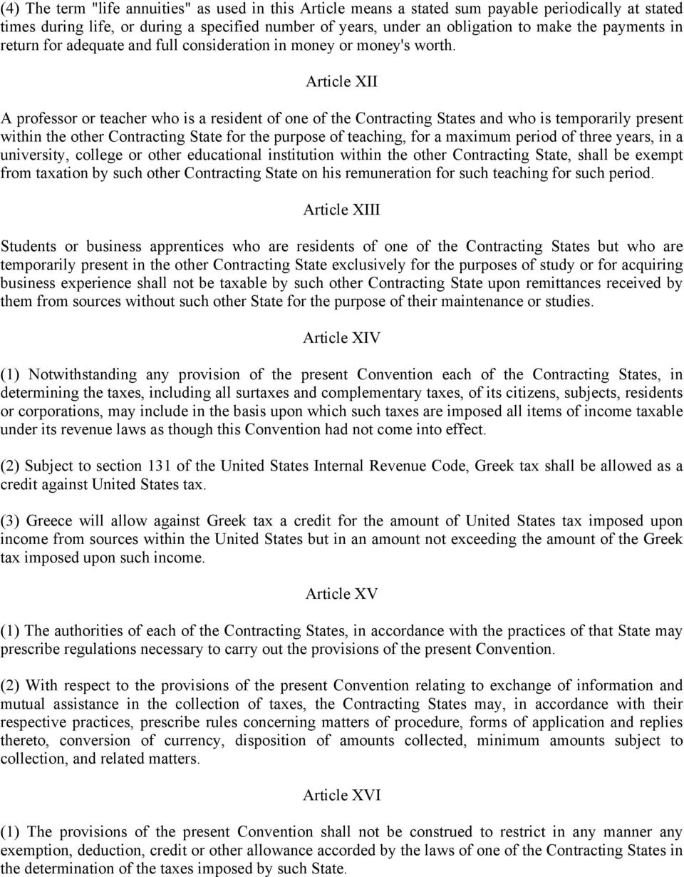 Article XII A professor or teacher who is a resident of one of the Contracting States and who is temporarily present within the other Contracting State for the purpose of teaching, for a maximum