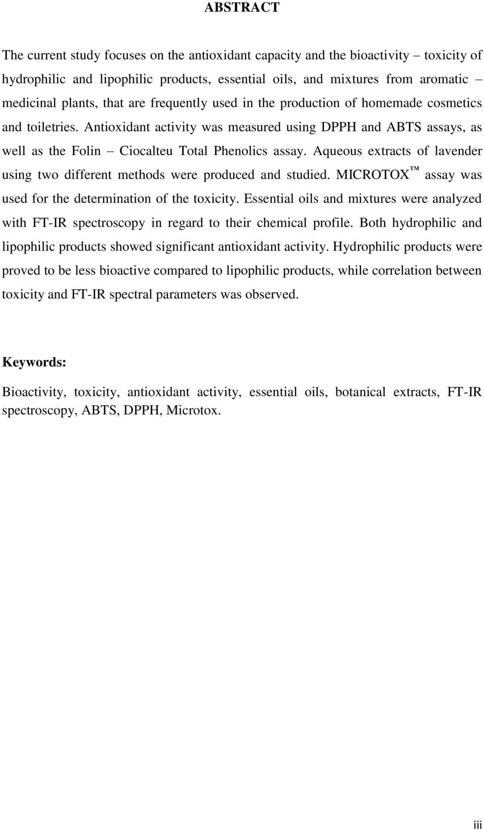 Aqueous extracts of lavender using two different methods were produced and studied. MICROTOX assay was used for the determination of the toxicity.