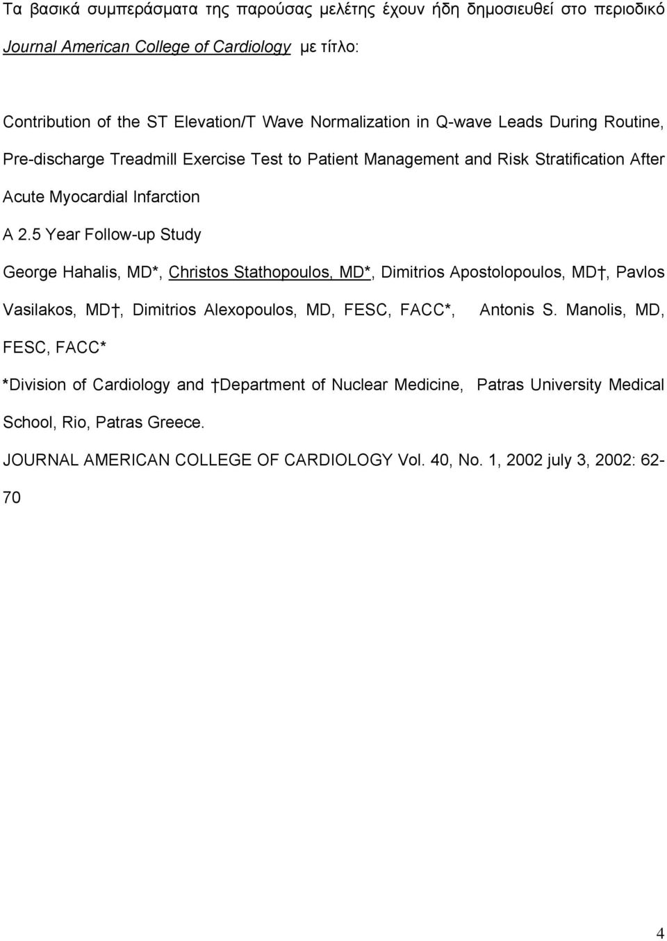 5 Year Follow-up Study George Hahalis, MD*, Christos Stathopoulos, MD*, Dimitrios Apostolopoulos, MD, Pavlos Vasilakos, MD, Dimitrios Alexopoulos, MD, FESC, FACC*, Antonis S.