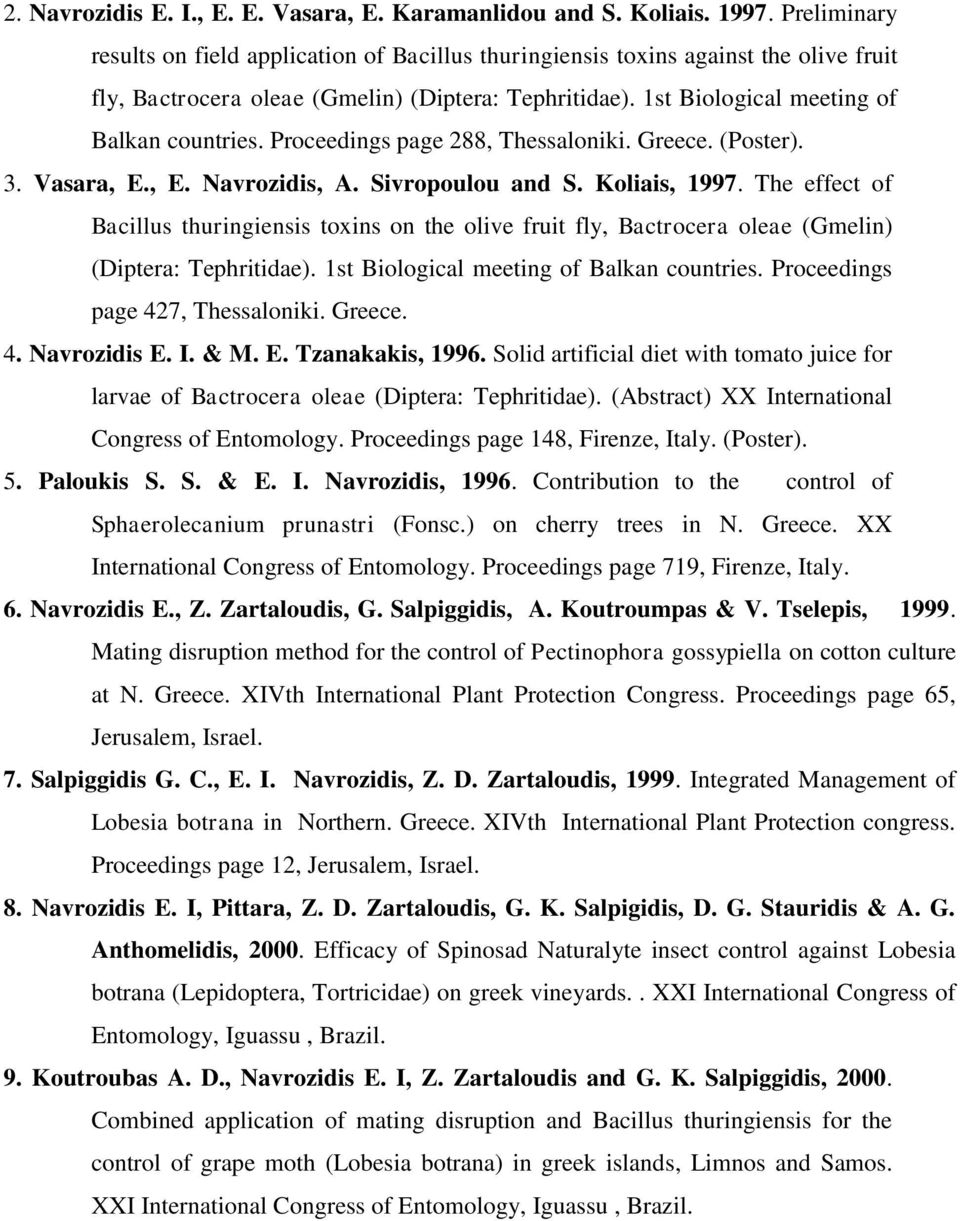 Proceedings page 288, Thessaloniki. Greece. (Poster). 3. Vasara, E., E. Navrozidis, A. Sivropoulou and S. Koliais, 1997.