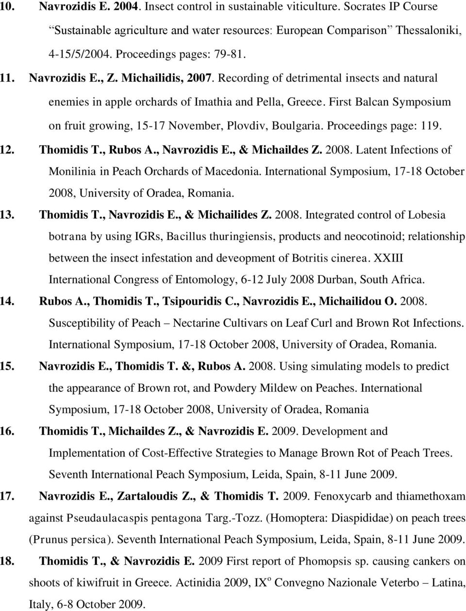 First Balcan Symposium on fruit growing, 15-17 November, Plovdiv, Boulgaria. Proceedings page: 119. 12. Thomidis T., Rubos A., Navrozidis E., & Michaildes Z. 2008.