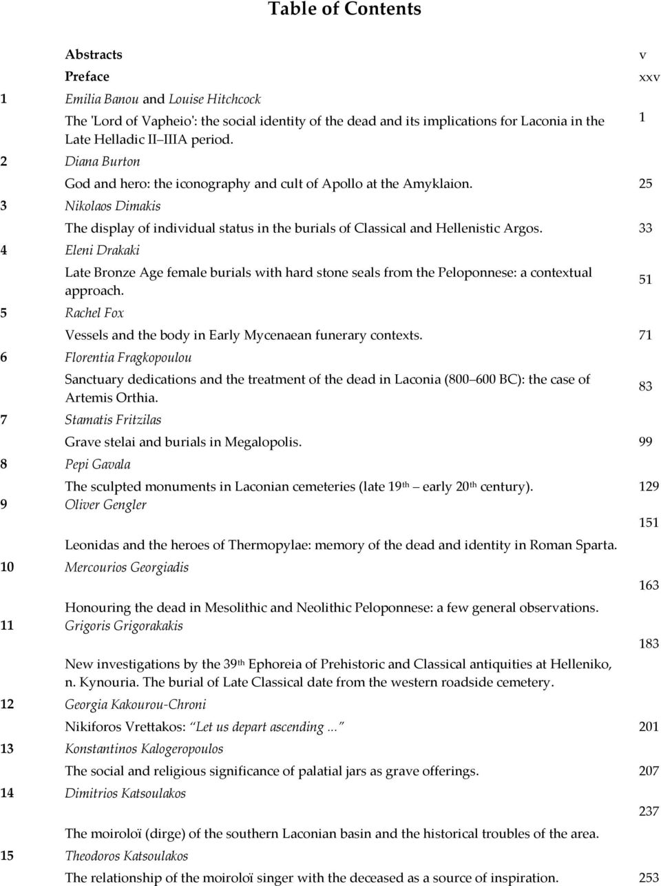 25 3 Nikolaos Dimakis 33 4 Eleni Drakaki Late Bronze Age female burials with hard stone seals from the Peloponnese: a contextual approach.