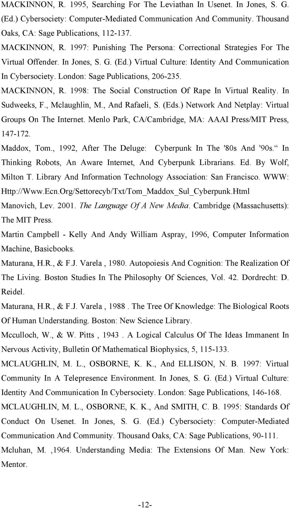 London: Sage Publications, 206-235. MACKINNON, R. 1998: The Social Construction Of Rape In Virtual Reality. In Sudweeks, F., Mclaughlin, M., And Rafaeli, S. (Eds.