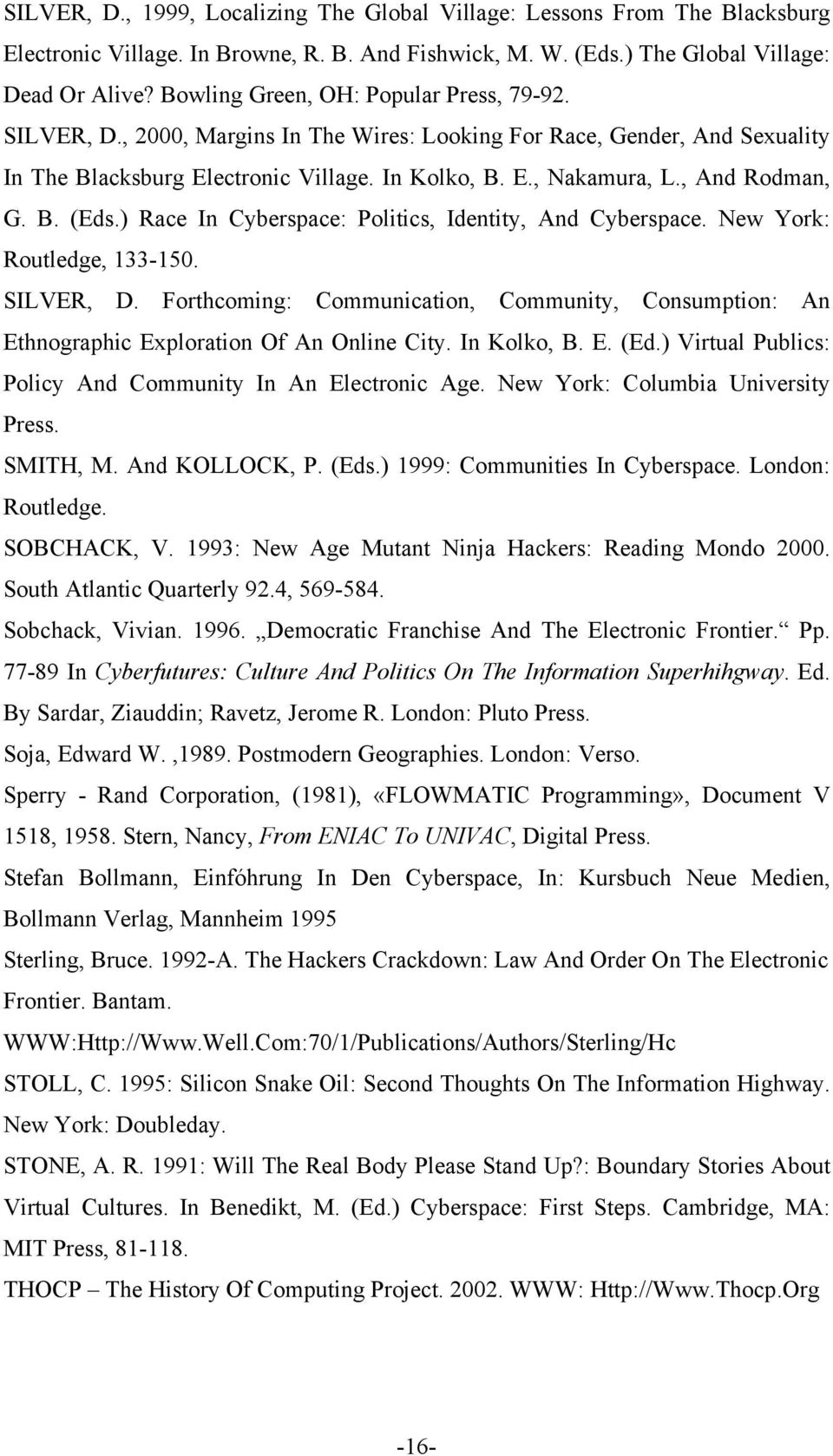 , And Rodman, G. B. (Eds.) Race In Cyberspace: Politics, Identity, And Cyberspace. New York: Routledge, 133-150. SILVER, D.