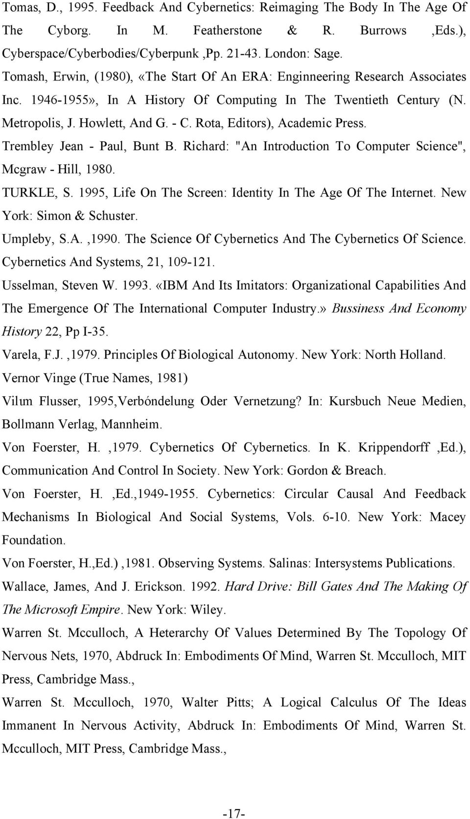 Rota, Editors), Academic Press. Trembley Jean - Paul, Bunt B. Richard: "An Introduction To Computer Science", Mcgraw - Hill, 1980. TURKLE, S.