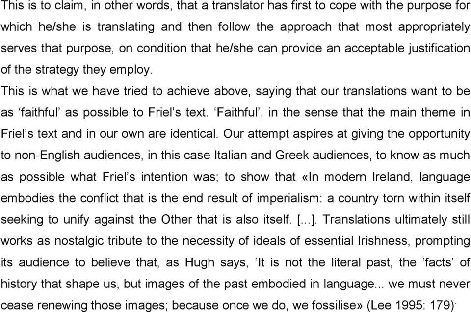 This is what we have tried to achieve above, saying that our translations want to be as faithful as possible to Friel s text.