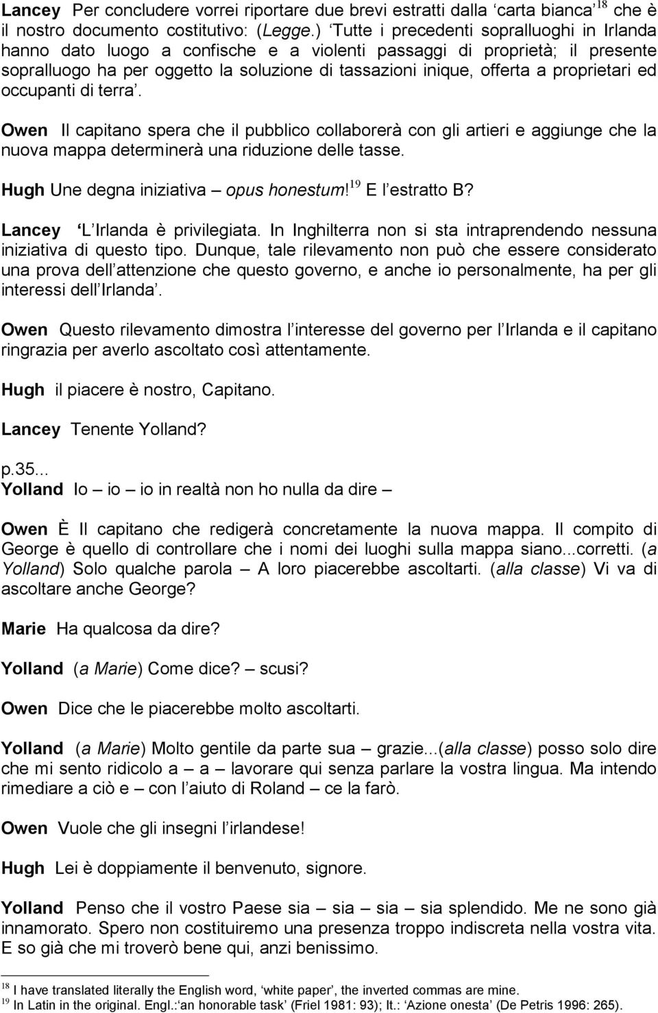 proprietari ed occupanti di terra. Owen Il capitano spera che il pubblico collaborerà con gli artieri e aggiunge che la nuova mappa determinerà una riduzione delle tasse.