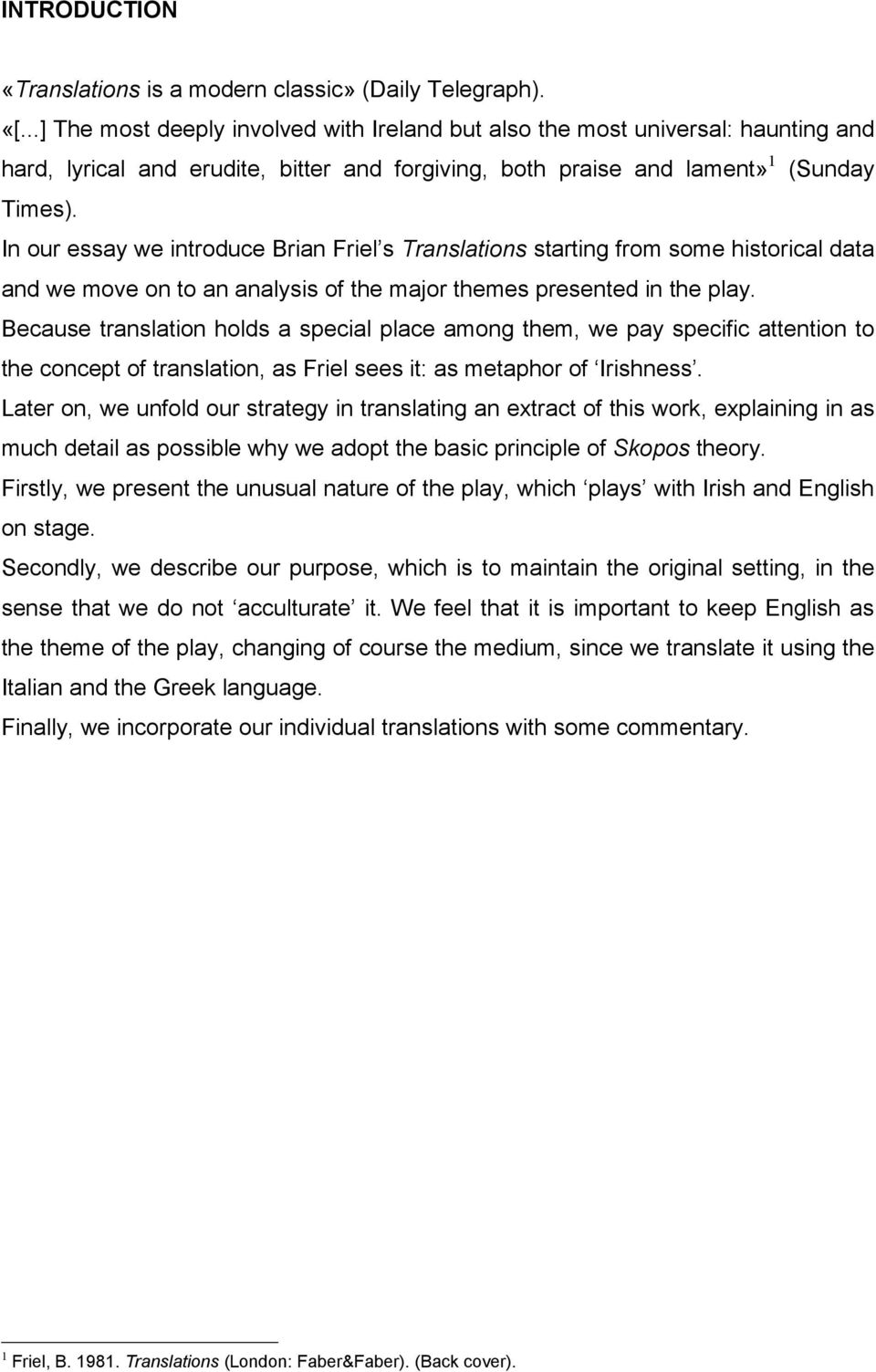 In our essay we introduce Brian Friel s Translations starting from some historical data and we move on to an analysis of the major themes presented in the play.