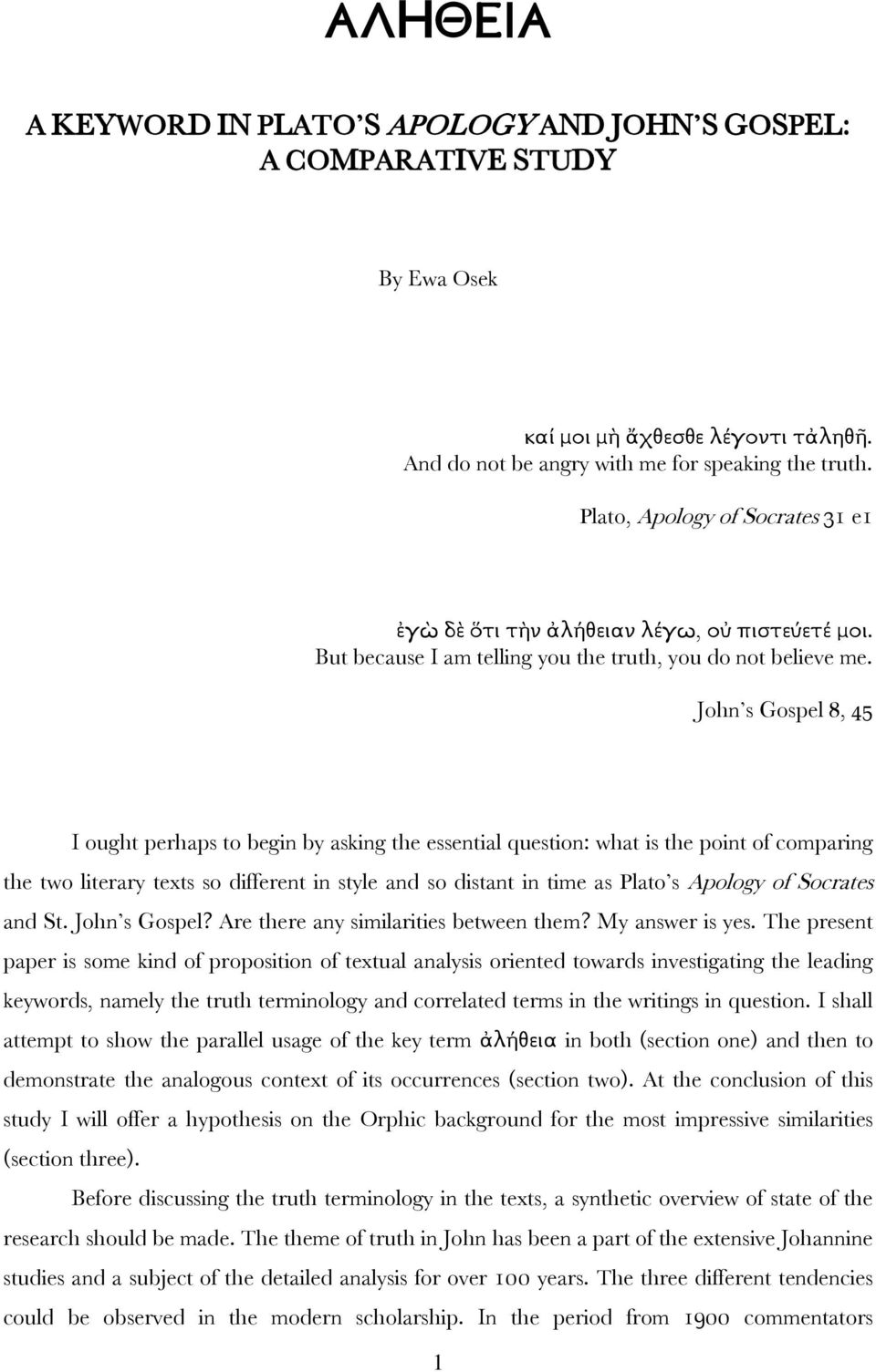 John s Gospel 8, 45 I ought perhaps to begin by asking the essential question: what is the point of comparing the two literary texts so different in style and so distant in time as Plato s Apology of