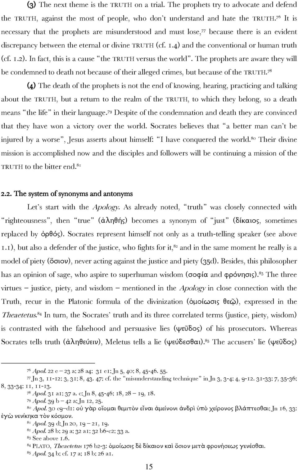 1.2). In fact, this is a cause the TRUTH versus the world. The prophets are aware they will be condemned to death not because of their alleged crimes, but because of the TRUTH.