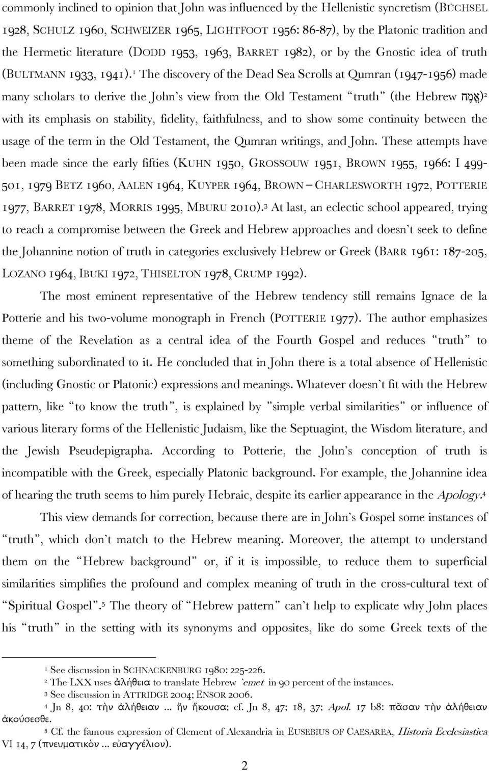 1 The discovery of the Dead Sea Scrolls at Qumran (1947-1956) made 2 (א מ ח many scholars to derive the John s view from the Old Testament truth (the Hebrew with its emphasis on stability, fidelity,