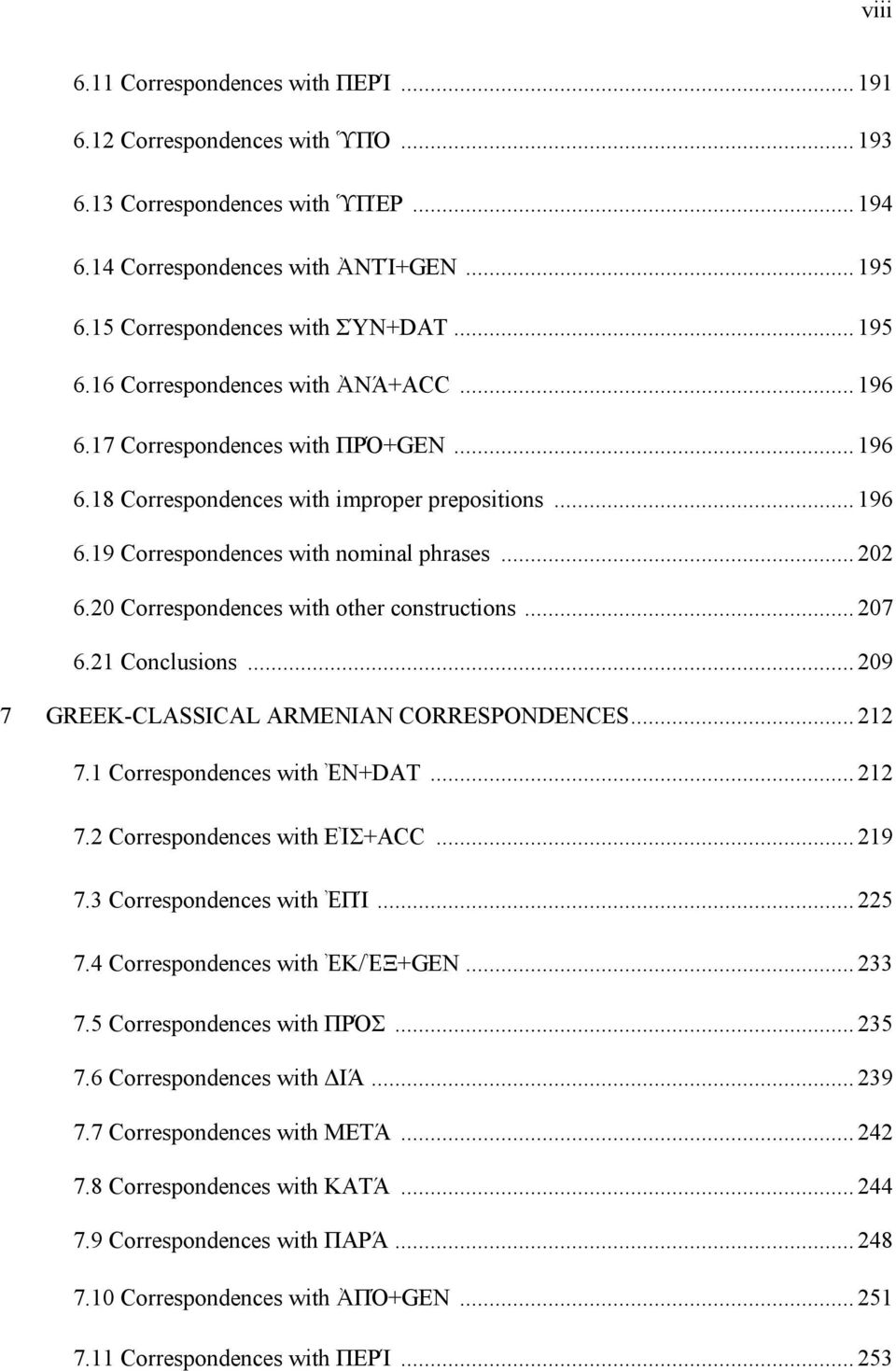 20 Correspondences with other constructions... 207 6.21 Conclusions... 209 7 GREEK-CLASSICAL ARMENIAN CORRESPONDENCES... 212 7.1 Correspondences with ἘN+DAT... 212 7.2 Correspondences with EἸΣ+ACC.