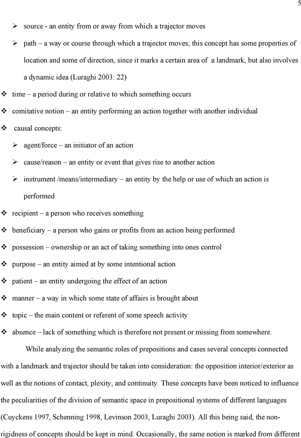 with another individual causal concepts: agent/force an initiator of an action cause/reason an entity or event that gives rise to another action instrument /means/intermediary an entity by the help