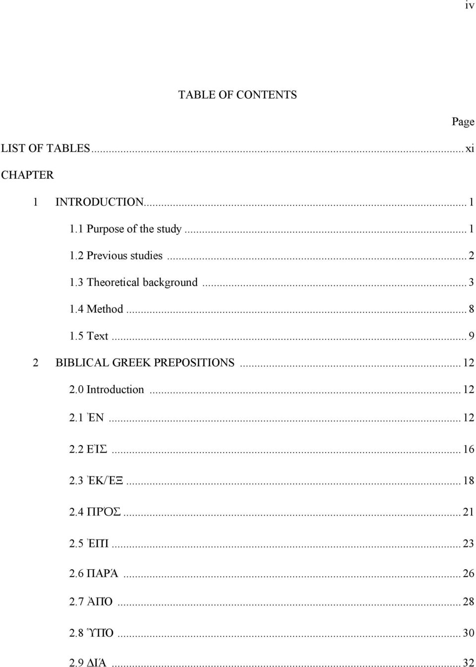 4 Method...8 1.5 Text... 9 2 BIBLICAL GREEK PREPOSITIONS... 12 2.0 Introduction... 12 2.1 ἘN.