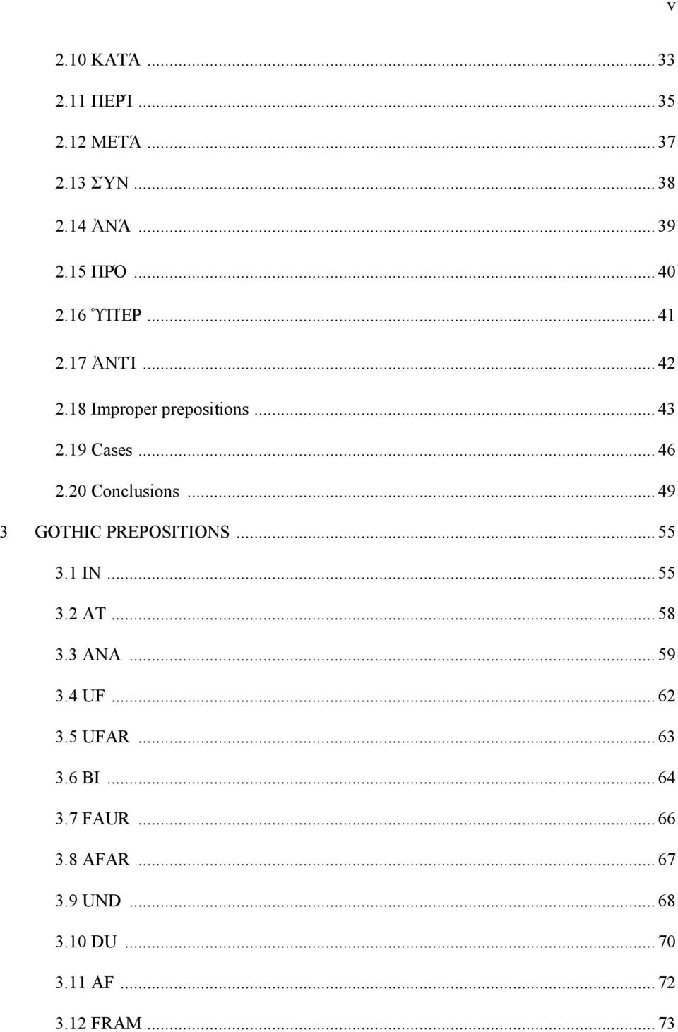 .. 49 3 GOTHIC PREPOSITIONS... 55 3.1 IN... 55 3.2 AT... 58 3.3 ANA... 59 3.4 UF... 62 3.5 UFAR.